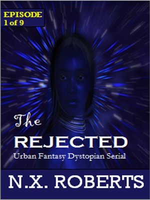 cover image of The Rejected--Episode 1 of 9 (Urban Fantasy Dystopian Serial)